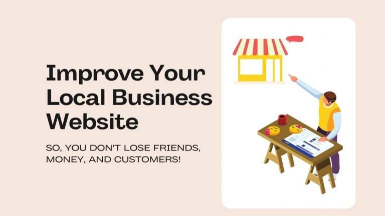 Improve Your Local Business Website Now! So, You Don’t Lose Friends, Money, and Customers!